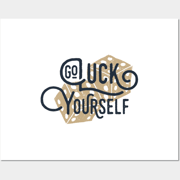 Go Luck Yourself. Funny, Motivational Quote Wall Art by SlothAstronaut